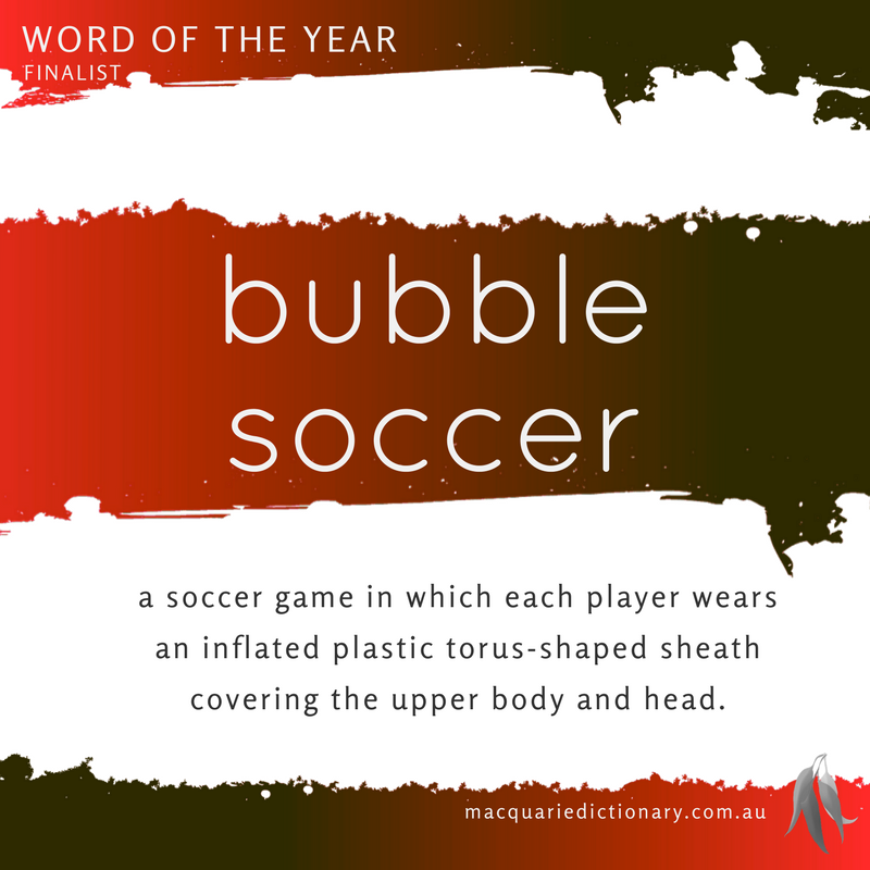 Macquarie Dictionary Word of the Year 2016 bubble soccer